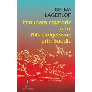 Minunata calatorie a lui Nils Holgersson prin Suedia - Selma Lagerlof
