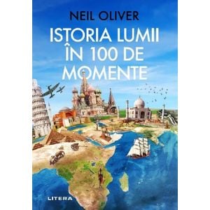 Istoria lumii in 100 de momente - Neil Oliver