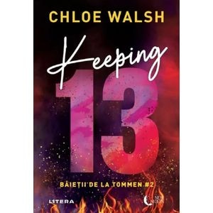 Keeping 13. Seria Baietii de la Tommen Vol.2 - Chloe Walsh