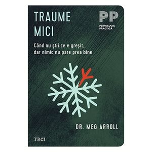 Traume mici. Cand nu stii ce e gresit, dar nimic nu pare prea bine - Meg Arroll