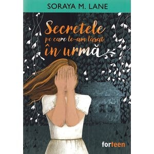 Secretele pe care le-am lasat in urma - Soraya M. Lane