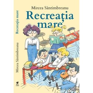 Recreatia mare - Mircea Santimbreanu