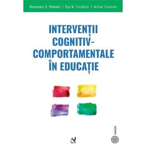 Interventii cognitiv-comportamentale in educatie - R. B. Mennuti, Ray W. Christner, Arthur Freeman