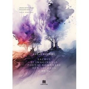 Sacrul si imaginarul poetic romanesc din secolul al XX-lea - Cezar Boghici