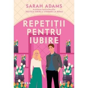 Repetitii pentru iubire - Sarah Adams