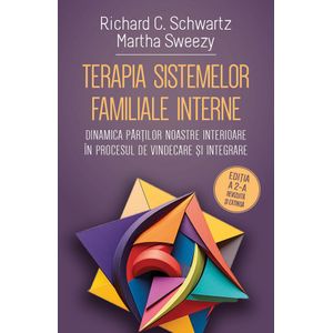 Terapia sistemelor familiale interne - Richard C. Schwartz, Martha Sweezy