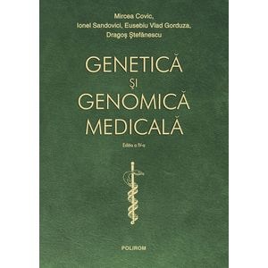 Genetica si genomica medicala Ed.4 - Mircea Covic, Ionel Sandovici, Eusebiu Vlad Gorduza, Dragos Stefanescu