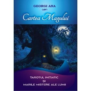 Cartea Magului. Tarotul initiatic si marile mistere ale lumii - Georgi Ana