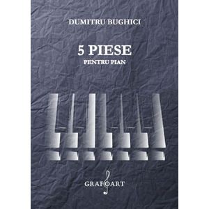 5 piese pentru pian - Dumitru Bughici