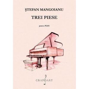 Trei piese pentru pian - Stefan Mangoianu
