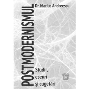 Postmodernismul. Studii, eseuri si cugetari - Marius Andreescu