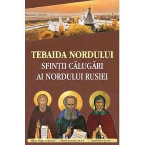 Tebaida Nordului. Sfintii calugari ai nordului Rusiei