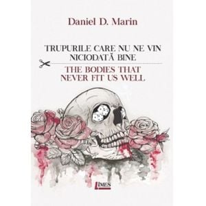 Trupurile care nu ne vin niciodata bine. The bodies that never fit us well - Daniel D. Marin