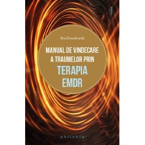 Manual de vindecare a traumelor prin terapia EMDR - Eva Drozdowski