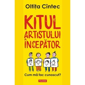 Kitul artistului incepator. Cum ma fac cunoscut - Oltita Cintec