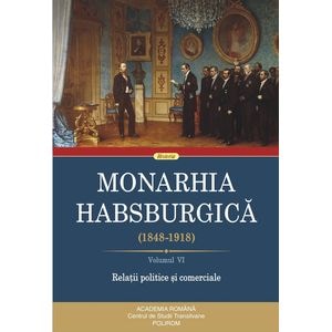 Monarhia Habsburgica 1848-1918 Vol.6: Relatii politice si comerciale