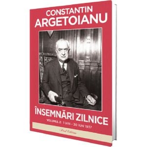 Insemnari zilnice Vol.2: 1 Ianuarie - 30 Iunie 1937 - Constantin Argetoianu