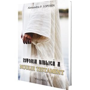Istoria biblica a Noului Testament Vol.1 - Alexandru P. Iopuhin