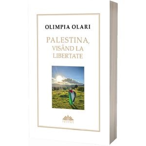 Palestina, visand la libertate - Olimpia Olari