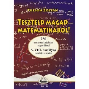 Teszteld magad matematikabol! 5-8 - Tuzson Zoltan