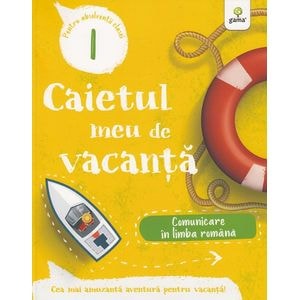 Caietul meu de vacanta. Comunicare in limba romana - Clasa 1