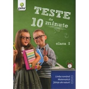 Teste de 10 minute - Clasa 1 - Grigore Ciobotaru
