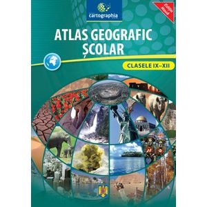 Atlas geografic scolar - Clasele IX-XII