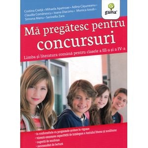 Ma pregatesc pentru concursuri. Limba si literatura romana. Clasele 3-4 - Costina Creita