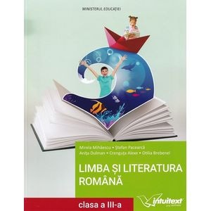 Limba si literatura romana - Clasa 3 - Manual - Mirela Mihaescu, Stefan Pacearca, Anita Dulman, Crenguta Alexe, Otilia Brebenel