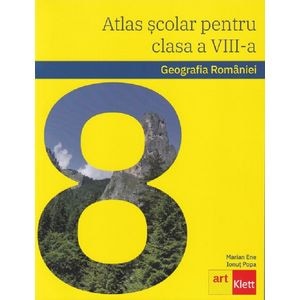 Atlas scolar. Geografia Romaniei  - Clasa 8 - Marian Ene, Ionut Popa