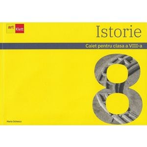 Istorie - Clasa 8 - Caiet - Maria Ochescu