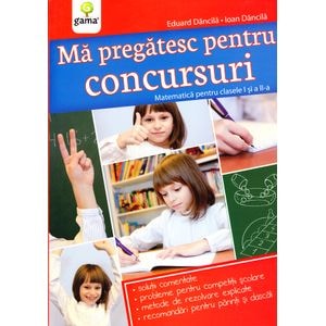 Ma pregatesc pentru concursuri. Matematica Clasele 1, 2 - Eduard Dancila, Ioan Dancila
