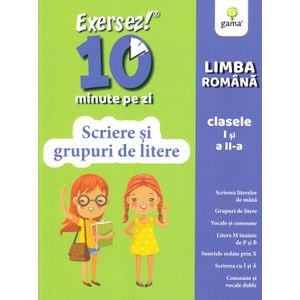 Exersez 10 minute pe zi. Scriere si grupuri de litere - Clasele 1-2