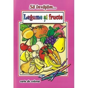 Sa invatam... Legume si fructe - Dana Popescu