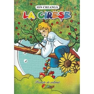 La cirese. Carte de colorat - Ion Creanga