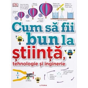 Cum sa fii bun la stiinta, tehnologie si inginerie