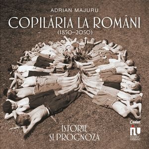 Copilaria la romani (18502050). Istorie si prognoza - Adrian Majuru