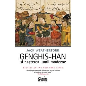 Genghis-han si nasterea lumii moderne - Jack Weatherford
