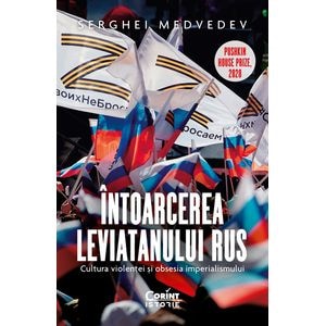Intoarcerea Leviatanului rus. Cultura violentei si obsesia imperialismului - Serghei Medvedev