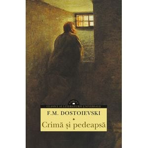 Crima si pedeapsa - Feodor Mihailovici Dostoievski