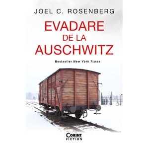 Evadare de la Auschwitz - Joel C. Rosenberg