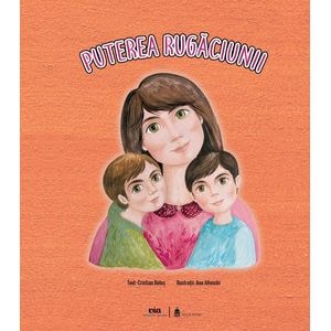 Puterea rugaciunii - Cristian Bolos, Ana Jilinschi