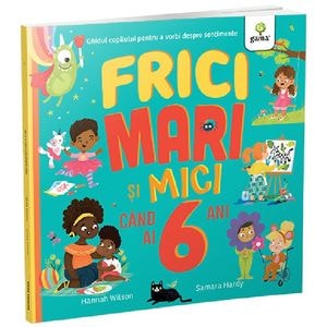 Frici mari si mici cand ai 6 ani - Hannah Wilson, Samara Hardy