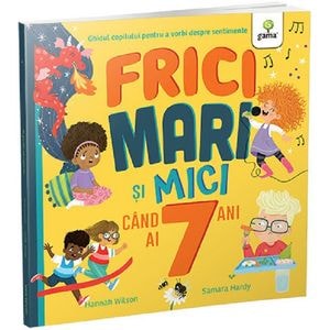 Frici mari si mici cand ai 7 ani - Hannah Wilson, Samara Hardy