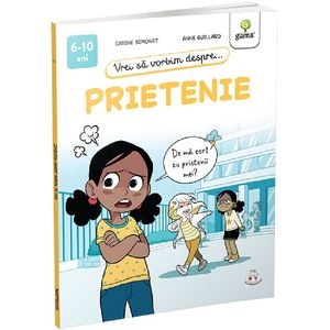 Vrei sa vorbim despre prietenie - Carine Simonet, Anne Guillard