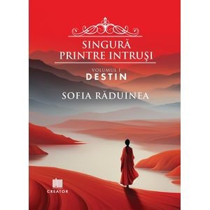 Singura printre intrusi. Vol.1: Destin - Sofia Raduinea