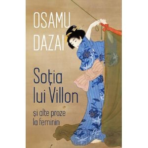 Sotia lui Villon si alte proze la feminin - Osamu Dazai