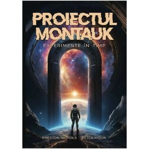 Proiectul Montauk. Experimente in timp - Preston B. Nichols, Peter Moon