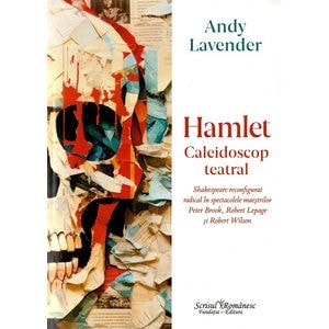Hamlet. Caleidoscop teatral - Andy Lavender