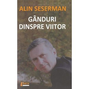 Ganduri despre viitor - Alin Seserman